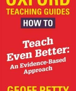 How to Teach Even Better: An Evidence-Based Approach - Geoff Petty