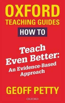 How to Teach Even Better: An Evidence-Based Approach - Geoff Petty