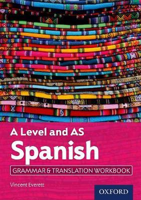 A Level Spanish: A Level and AS: Grammar & Translation Workbook - Vincent Everett
