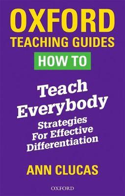 How To Teach Everybody: Strategies for Effective Differentiation - Ann Clucas