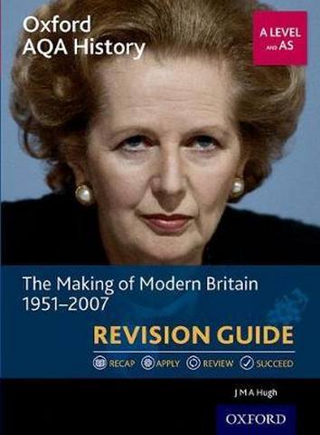 Oxford AQA History for A Level: The Making of Modern Britain 1951-2007 Revision Guide - J. M. A. Hugh