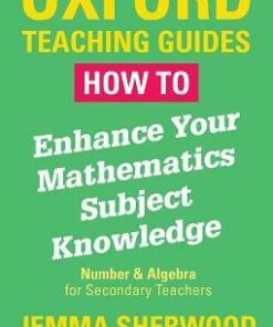 How To Enhance Your Mathematics Subject Knowledge: Number and Algebra for Secondary Teachers - Jemma Sherwood