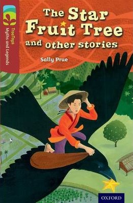 Oxford Reading Tree TreeTops Myths and Legends: Level 15: The Star Fruit Tree And Other Stories - Sally Prue