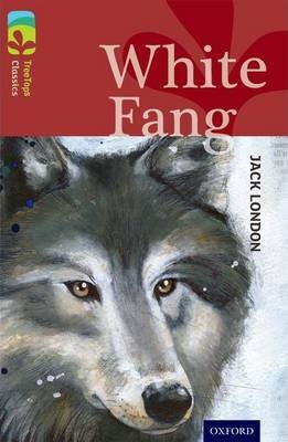 Oxford Reading Tree TreeTops Classics: Level 15: White Fang - Jack London