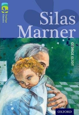 Oxford Reading Tree TreeTops Classics: Level 17 More Pack A: Silas Marner - George Eliot