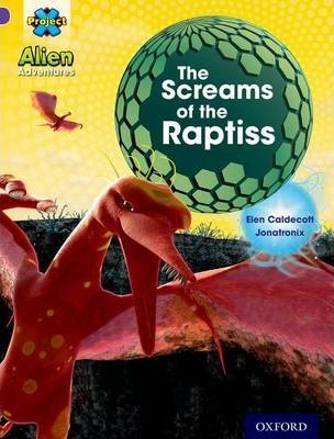 Project X: Alien Adventures: Purple: The Screams Of The Raptiss 1 Project X: Alien Adventures: Purple: The Screams Of The Raptiss - Elen Caldecott