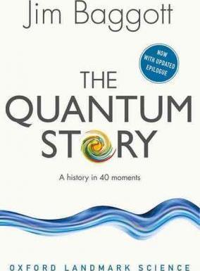 The Quantum Story: A history in 40 moments - Jim Baggott