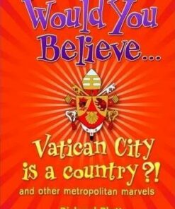 Would You Believe...Vatican City is a country?!: and other metropolitan marvels - Richard Platt