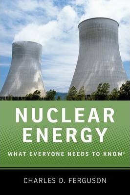 Nuclear Energy: What Everyone Needs to Know (R) - Charles D. Ferguson
