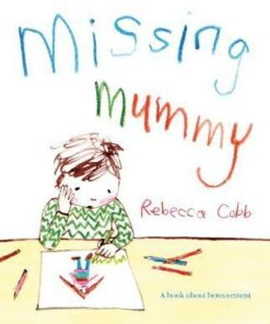 Missing Mummy: A book about bereavement - Rebecca Cobb