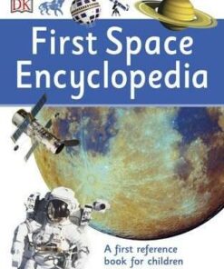First Space Encyclopedia: A First Reference Book for Children - DK