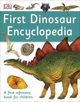 First Dinosaur Encyclopedia: A First Reference Book for Children - DK