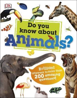 Do You Know About Animals?: Brilliant Answers to more than 200 Amazing Questions! - DK