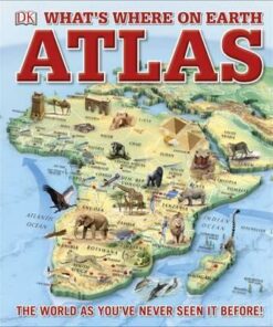 What's Where on Earth? Atlas: The World as You've Never Seen It Before! - DK