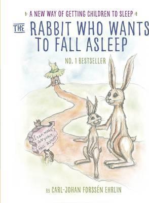 The Rabbit Who Wants to Fall Asleep: A New Way of Getting Children to Sleep - Carl-Johan Forssen Ehrlin