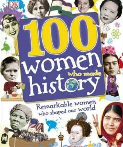 100 Women Who Made History: Remarkable Women Who Shaped Our World - DK
