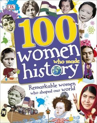 100 Women Who Made History: Remarkable Women Who Shaped Our World - DK