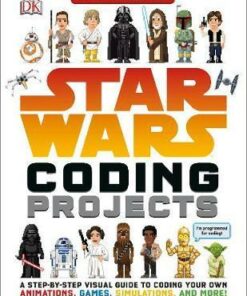 Star Wars Coding Projects: A Step-by-Step Visual Guide to Coding Your Own Animations