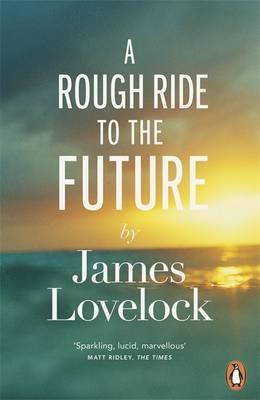 A Rough Ride to the Future - James Lovelock