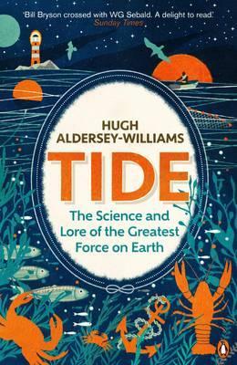 Tide: The Science and Lore of the Greatest Force on Earth - Hugh Aldersey-Williams