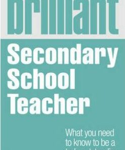 Brilliant Secondary School Teacher: What you need to know to be a truly outstanding teacher - David Torn