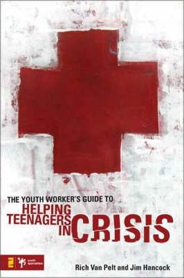 The Youth Worker's Guide to Helping Teenagers in Crisis - Jim Hancock