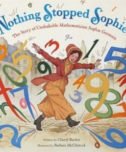 Nothing Stopped Sophie: The Story of Unshakable Mathematician Sophie Germain - Cheryl Bardoe