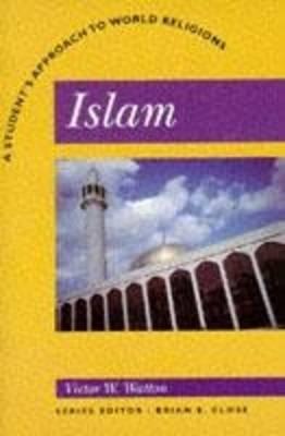 Islam: A Student's Approach to World Religion - Victor W. Watton