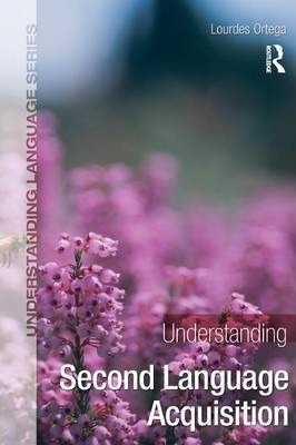 Understanding Second Language Acquisition - Lourdes Ortega