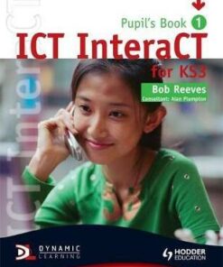 ICT InteraCT for Key Stage 3 Pupil's Book 1 - Bob Reeves