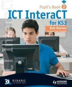 ICT InteraCT for Key Stage 3 Pupil's Book 2 - Bob Reeves
