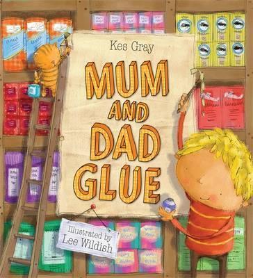Mum and Dad Glue - Kes Gray