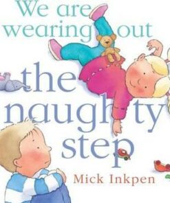 We are wearing out the naughty step - Mick Inkpen