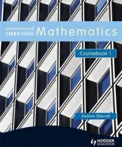 International Mathematics Coursebook 1: Bk. 1: International Mathematics Coursebook 1 Coursebook - Andrew Sherratt