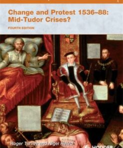 Access to History: Change and Protest 1536-88: Mid-Tudor Crises? Fourth Edition - Roger K. Turvey