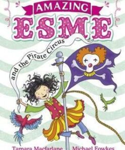 Amazing Esme and the Pirate Circus: Book 3 - Tamara Macfarlane