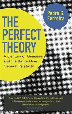 The Perfect Theory: A Century of Geniuses and the Battle over General Relativity - Professor Pedro G. Ferreira