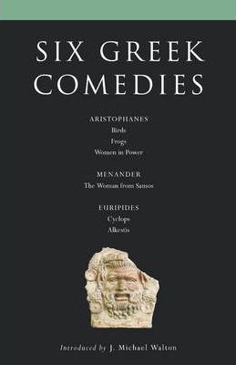 Six Classical Greek Comedies: "Birds"; "Frogs"; "Women in Power"; "The Woman from Samos"; "Cyclops; and Alkestis" - Aristophanes