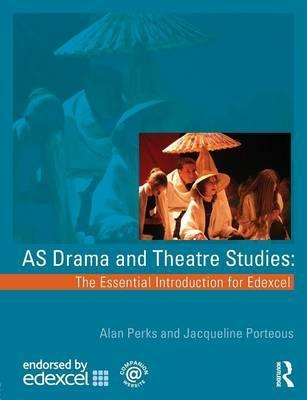 AS Drama and Theatre Studies: The Essential Introduction for Edexcel - Alan Perks