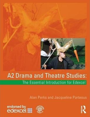 A2 Drama and Theatre Studies: The Essential Introduction for Edexcel - Alan Perks