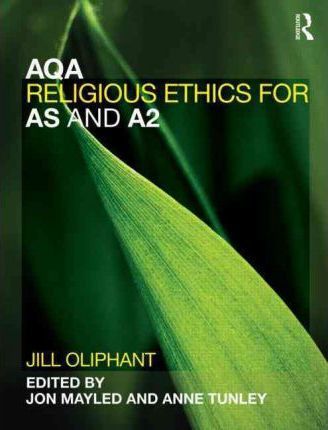 AQA Religious Ethics for AS and A2 - Jill Oliphant