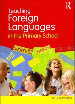 Teaching Foreign Languages in the Primary School - Sally Maynard