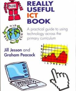 The Really Useful ICT Book: A practical guide to using technology across the primary curriculum - Jill Jesson