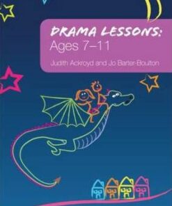 Drama Lessons: Ages 7-11 - Judith Ackroyd