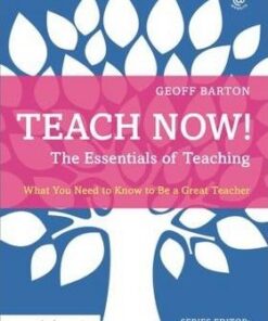 Teach Now! The Essentials of Teaching: What You Need to Know to Be a Great Teacher - Geoff Barton
