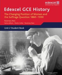 Edexcel GCE History AS Unit 2 C2 Britain c.1860-1930: The Changing Position of Women & Suffrage Question - Rosemary Rees