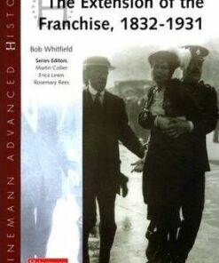 Heinemann Advanced History: The Extension of the Franchise: 1832-1931 - Bob Whitfield
