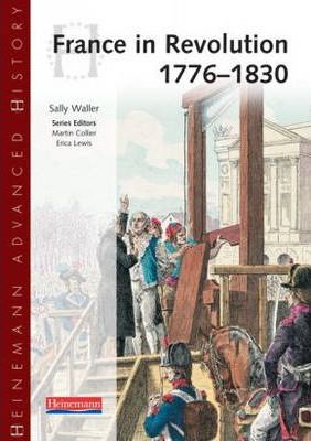 Heinemann Advanced History: France in Revolution 1776-1830 - Sally Waller