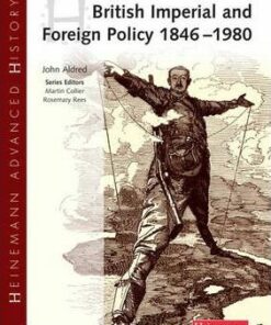 Heinemann Advanced History: British Imperial & Foreign Policy 1846-1980 - John Aldred