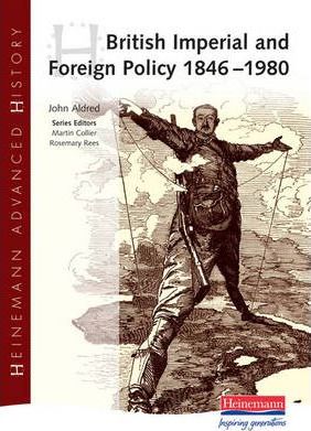 Heinemann Advanced History: British Imperial & Foreign Policy 1846-1980 - John Aldred